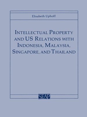cover image of Intellectual Property and US Relations with Indonesia, Malaysia, Singapore, and Thailand